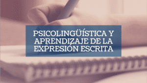 Psicolingüística y aprendizaje de la expresión escrita