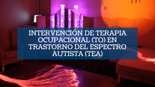 Intervención de terapia ocupacional (to) en trastorno del espectro autista (tea)