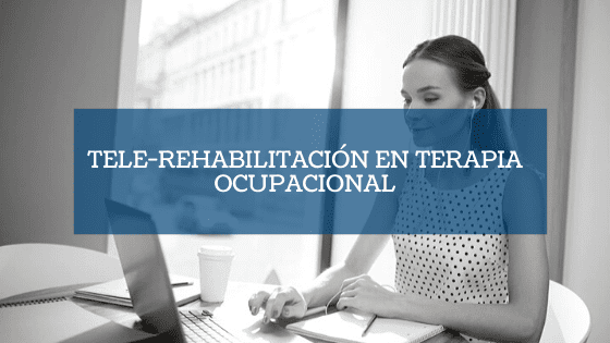 Destacada Tele-rehabilitación en Terapia Ocupacional