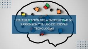 Rehabilitación de la Enfermedad de Parkinson y el uso de nuevas tecnologías