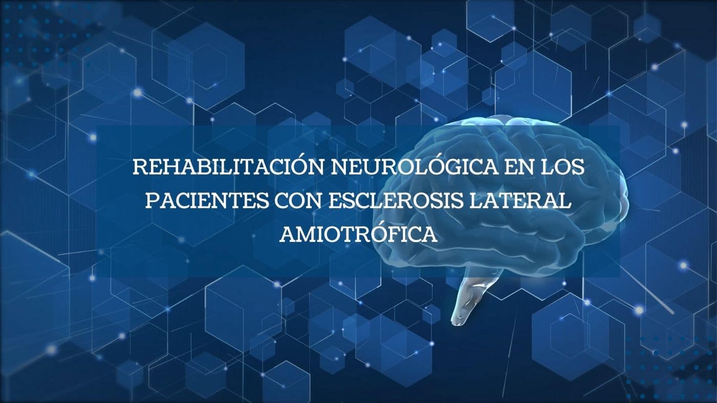 Rehabilitación Neurológica en los pacientes con Esclerosis Lateral Amiotrófica