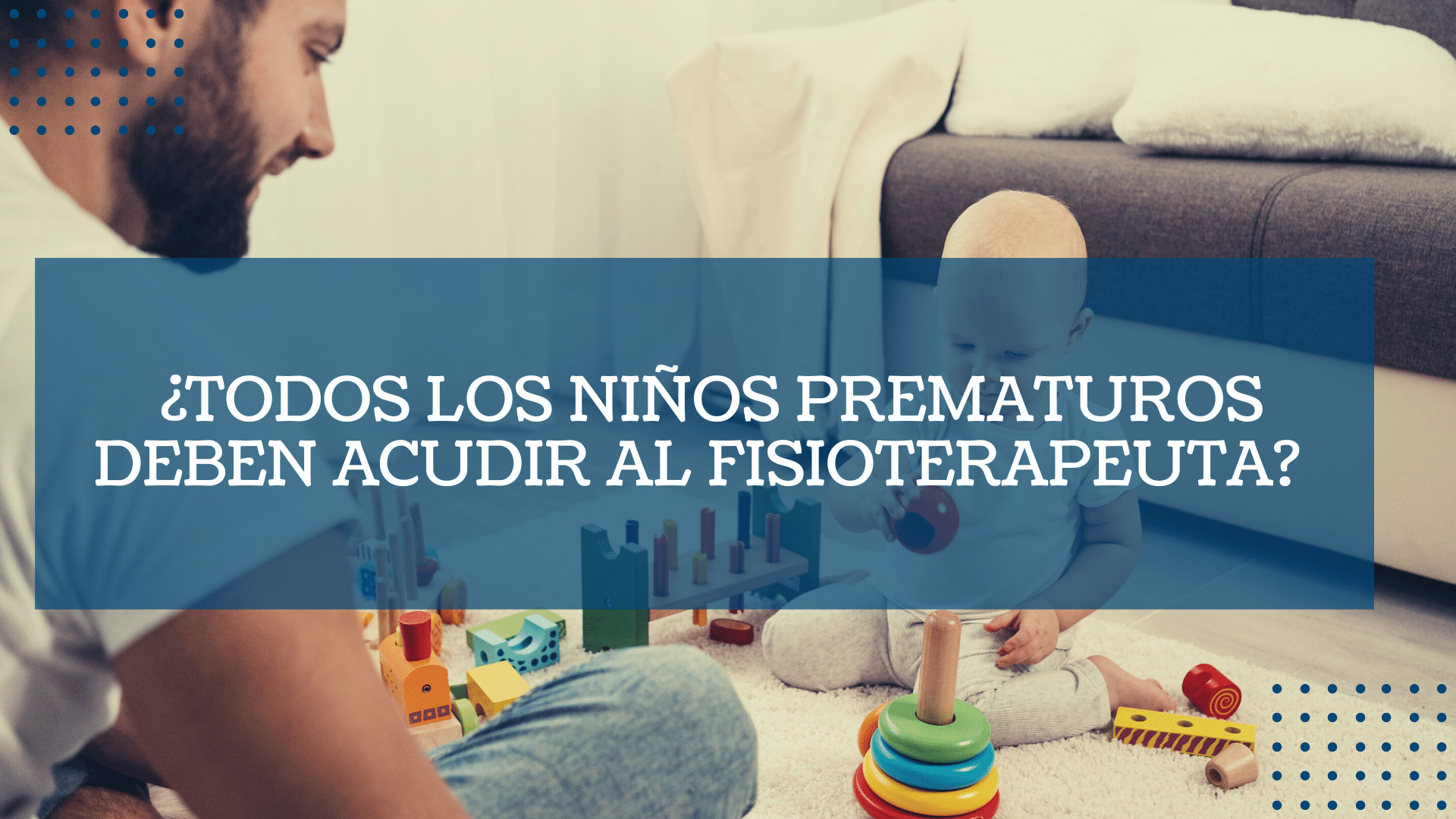 ¿Todos los ninos prematuros deben acudir al fisioterapeuta